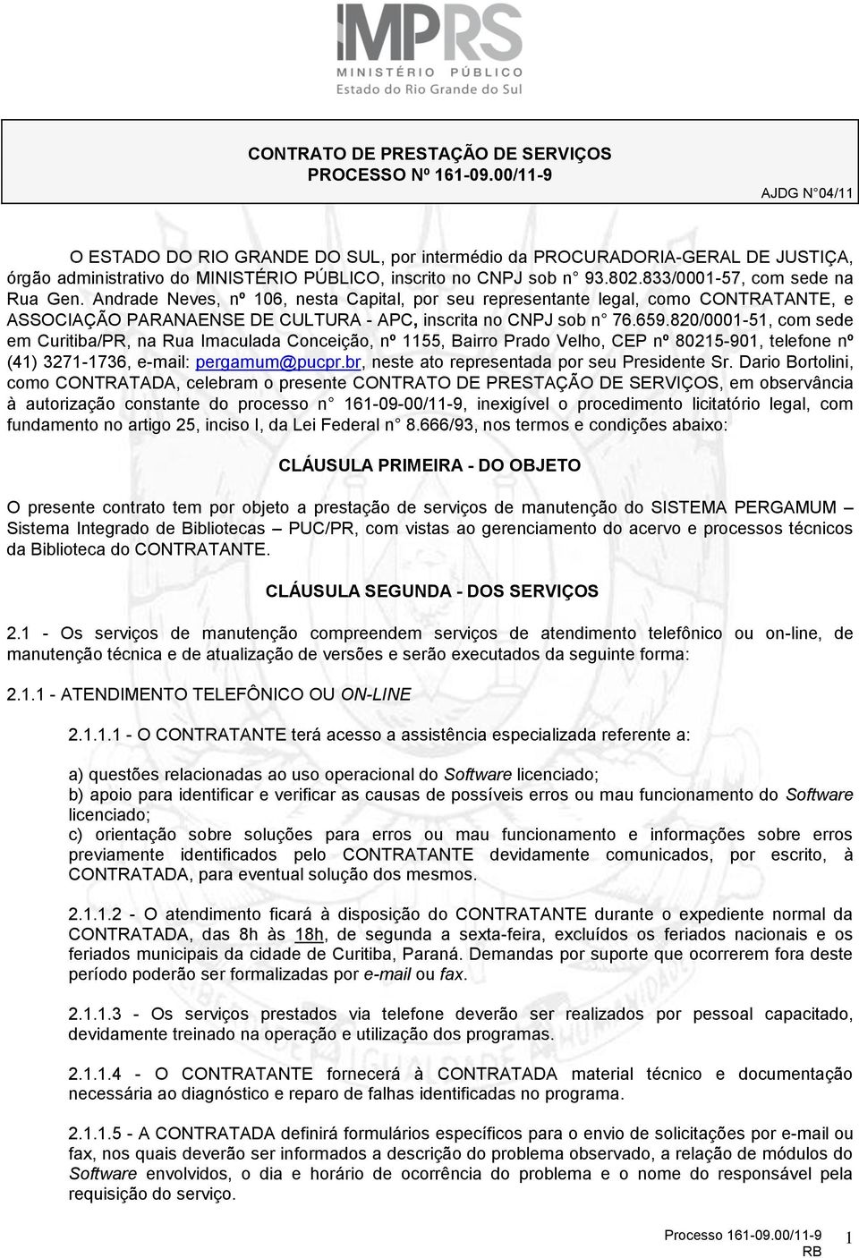 833/0001-57, com sede na Rua Gen. Andrade Neves, nº 106, nesta Capital, por seu representante legal, como CONTRATANTE, e ASSOCIAÇÃO PARANAENSE DE CULTURA - APC, inscrita no CNPJ sob n 76.659.