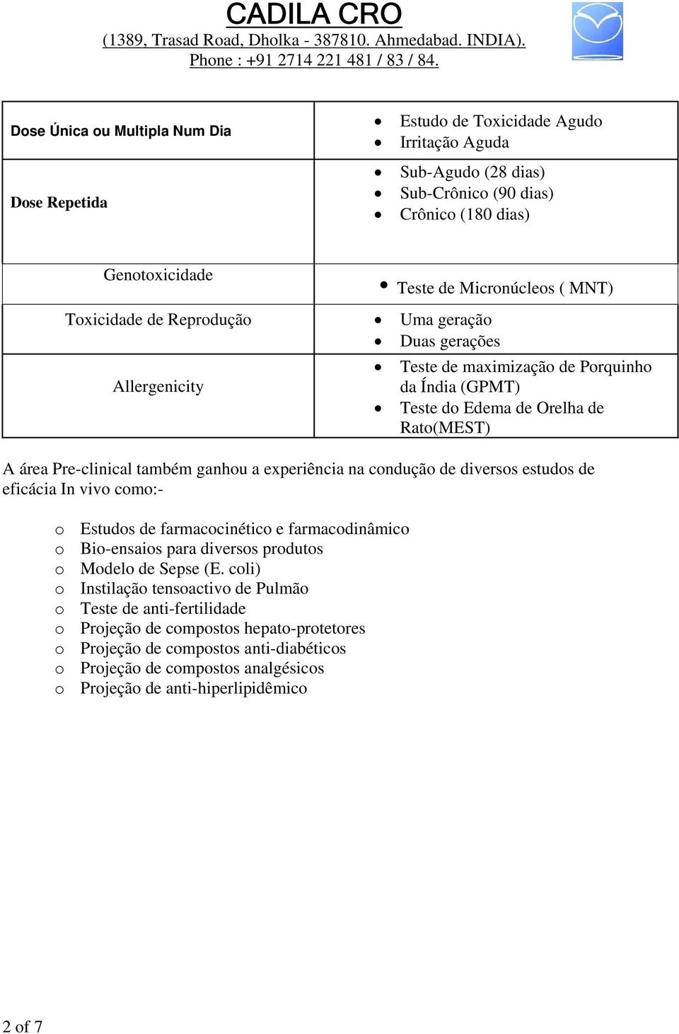 experiência na condução de diversos estudos de eficácia In vivo como:- o Estudos de farmacocinético e farmacodinâmico o Bio-ensaios para diversos produtos o Modelo de Sepse (E.