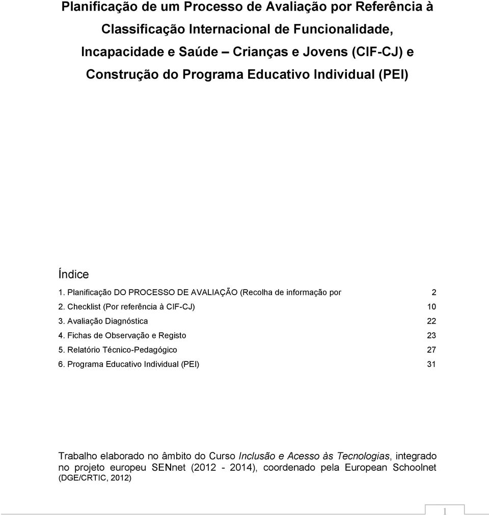 Checklist (Por referência à CIF-CJ) 10 3. Avaliação Diagnóstica 22 4. Fichas de Observação e Registo 23 5. Relatório Técnico-Pedagógico 27 6.