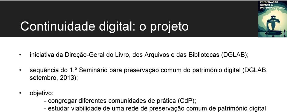 º Seminário para preservação comum do património digital (DGLAB, setembro, 2013);