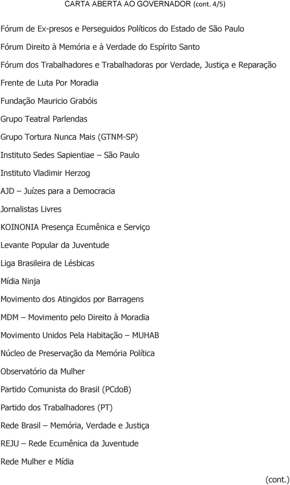 Frente de Luta Por Moradia Fundação Mauricio Grabóis Grupo Teatral Parlendas Grupo Tortura Nunca Mais (GTNM-SP) Instituto Sedes Sapientiae São Paulo Instituto Vladimir Herzog AJD Juízes para a