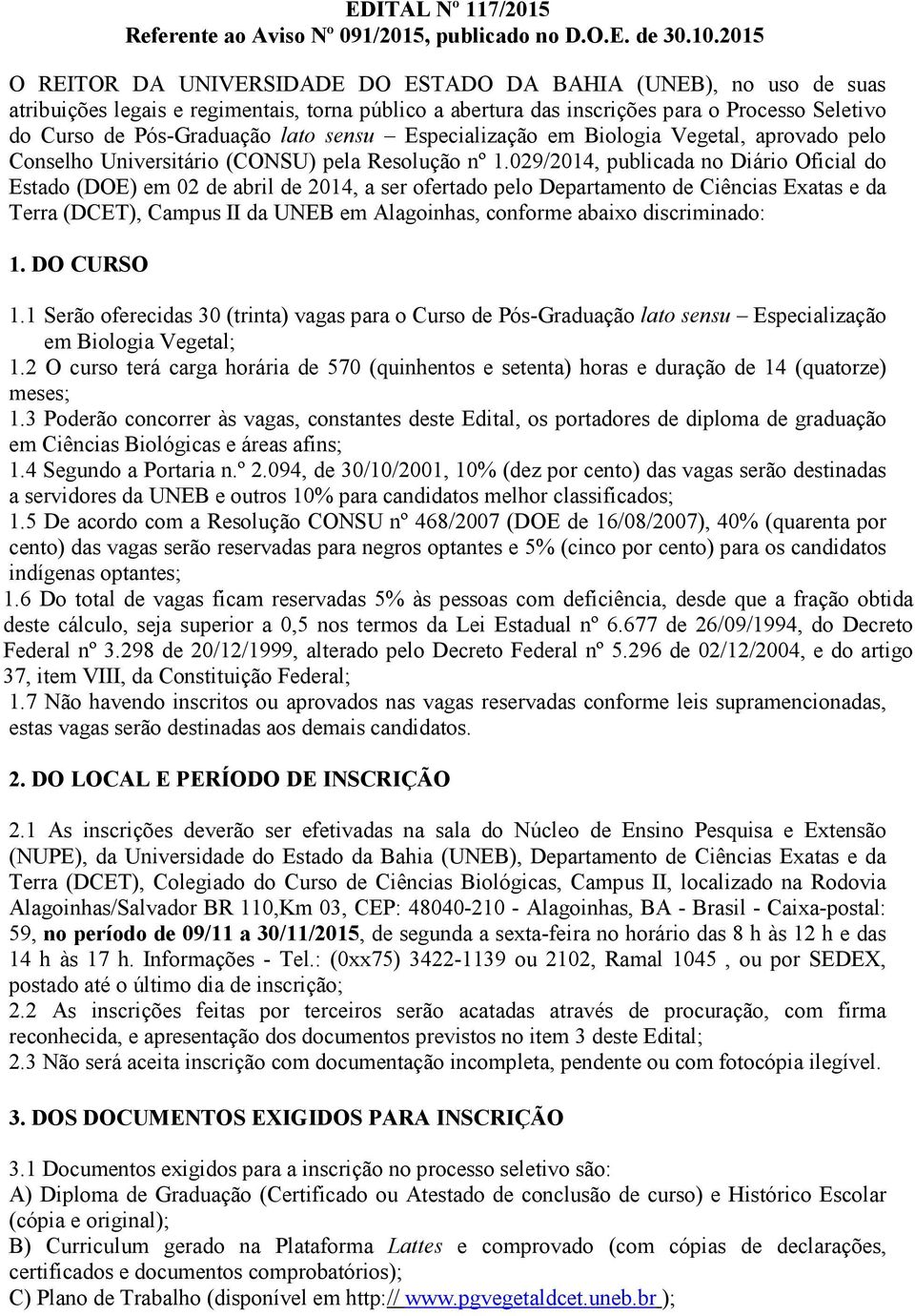 lato sensu Especialização em Biologia Vegetal, aprovado pelo Conselho Universitário (CONSU) pela Resolução nº 1.