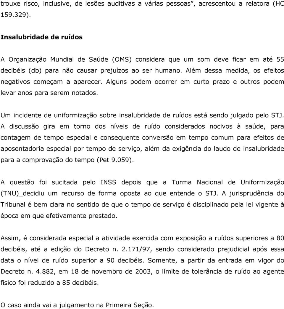 Além dessa medida, os efeitos negativos começam a aparecer. Alguns podem ocorrer em curto prazo e outros podem levar anos para serem notados.