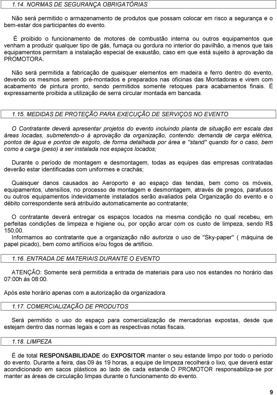 permitam a instalação especial de exaustão, caso em que está sujeito à aprovação da PROMOTORA.