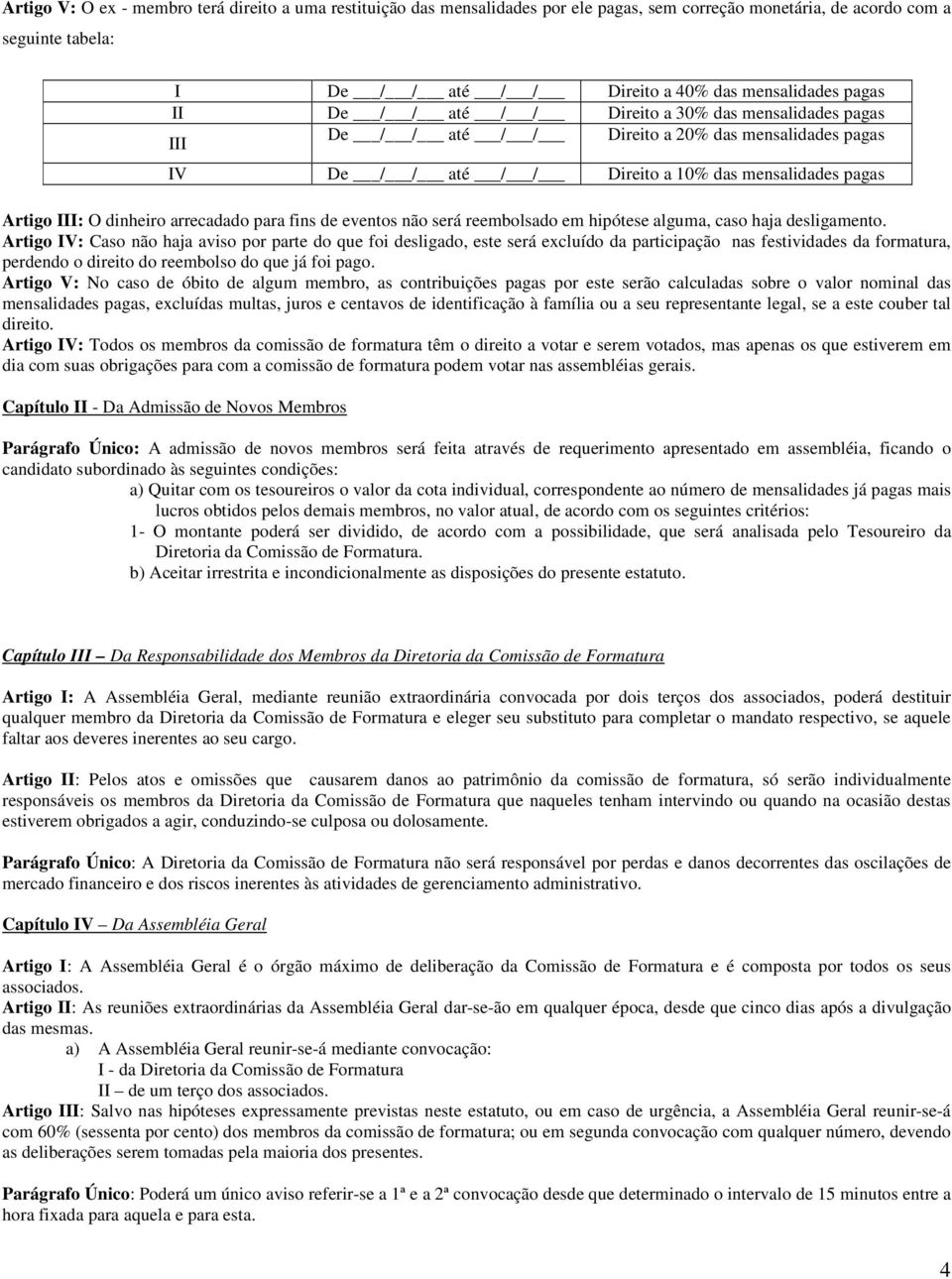 para fins de eventos não será reembolsado em hipótese alguma, caso haja desligamento.