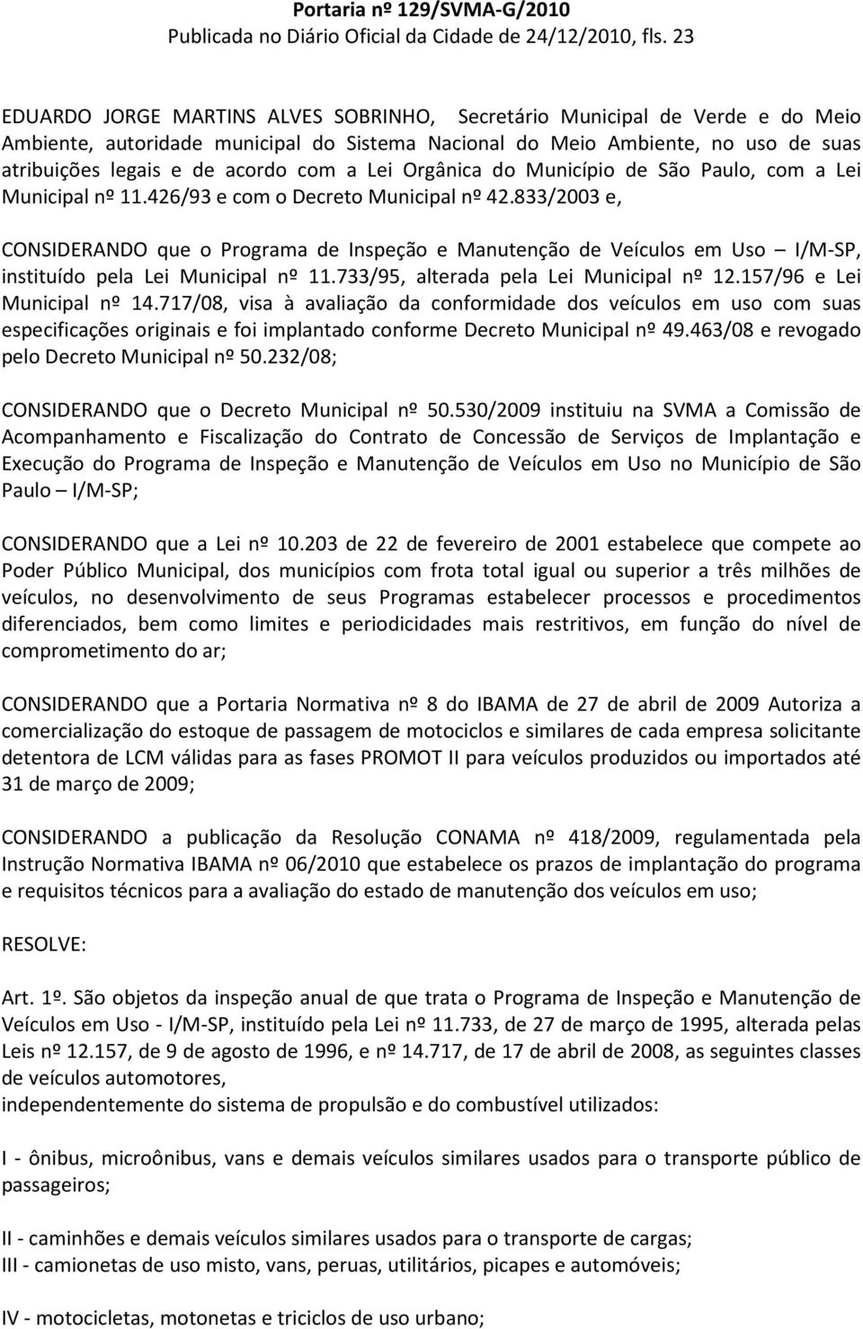 a Lei Orgânica do Município de São Paulo, com a Lei Municipal nº 11.426/93 e com o Decreto Municipal nº 42.