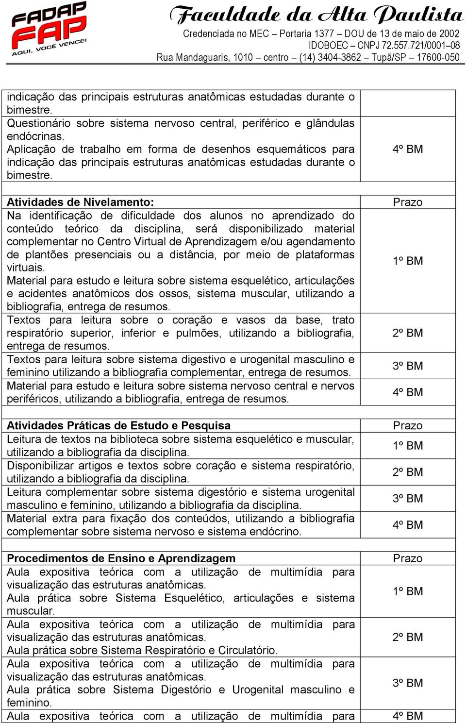 e/ou agendamento de plantões presenciais ou a distância, por meio de plataformas virtuais.