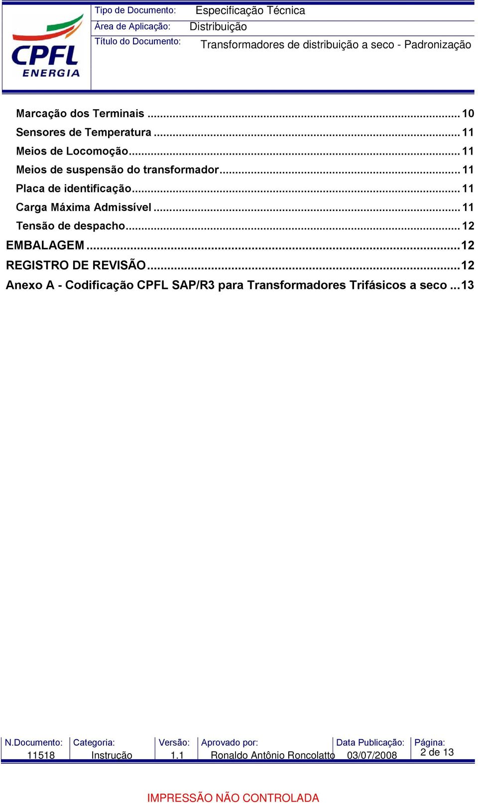 .. 11 Tensão de despacho... 12 EMBALAGEM...12 REGISTRO DE REVISÃO.