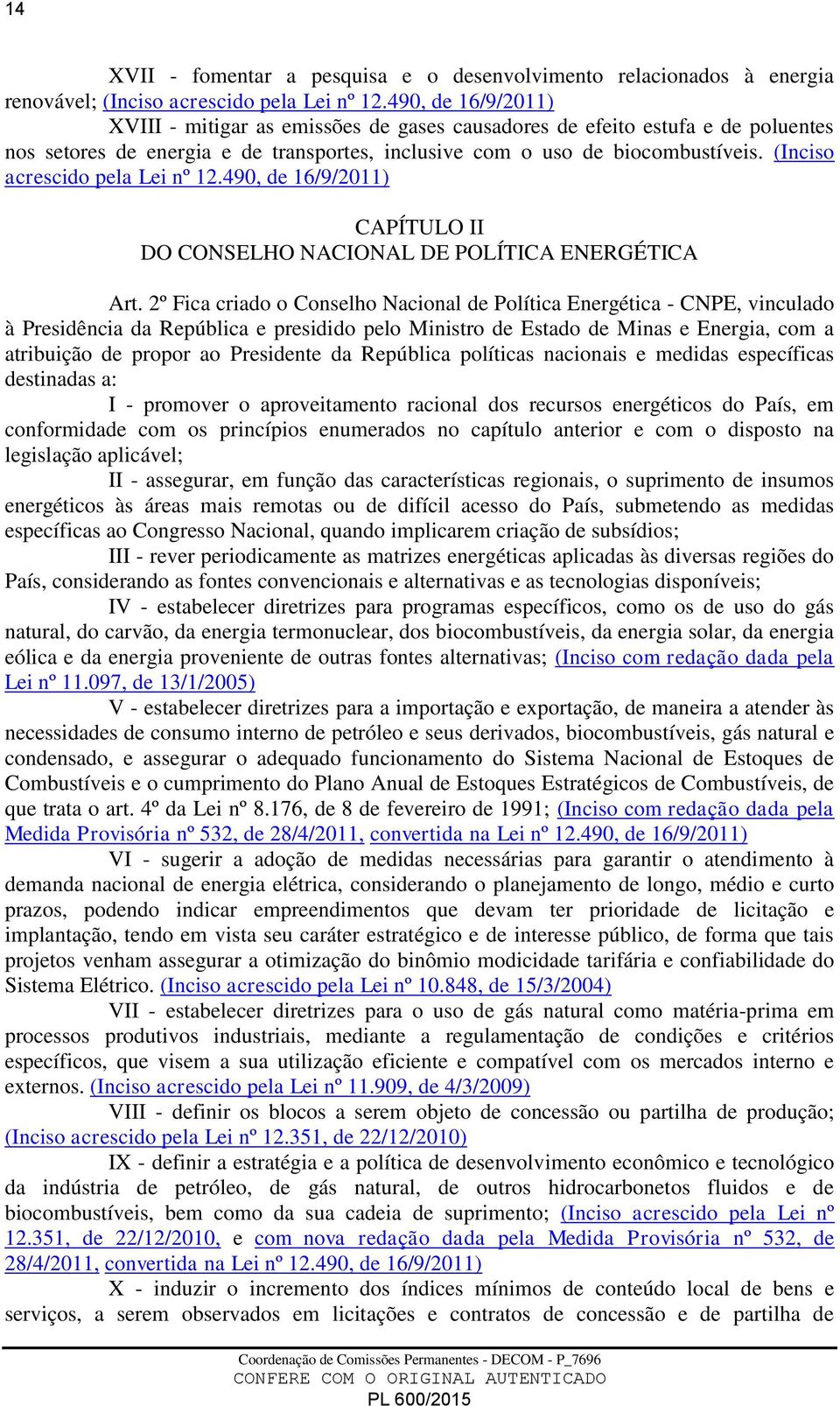 (Inciso acrescido pela Lei nº 12.490, de 16/9/2011) CAPÍTULO II DO CONSELHO NACIONAL DE POLÍTICA ENERGÉTICA Art.