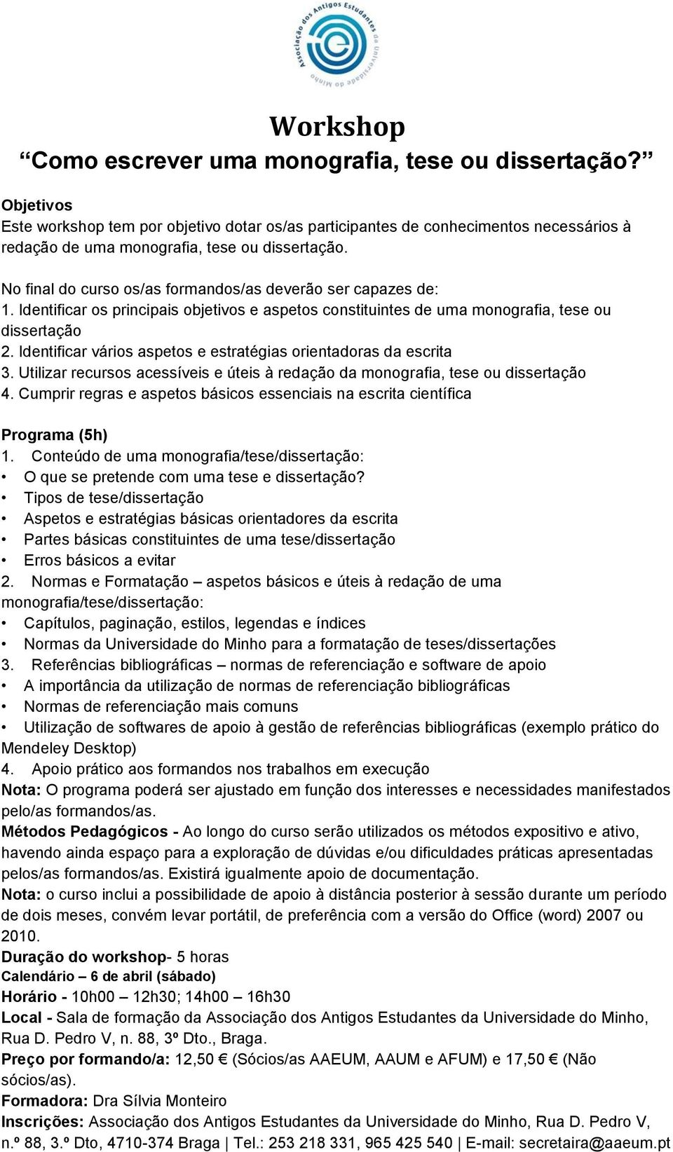 Identificar vários aspetos e estratégias orientadoras da escrita 3. Utilizar recursos acessíveis e úteis à redação da monografia, tese ou dissertação 4.