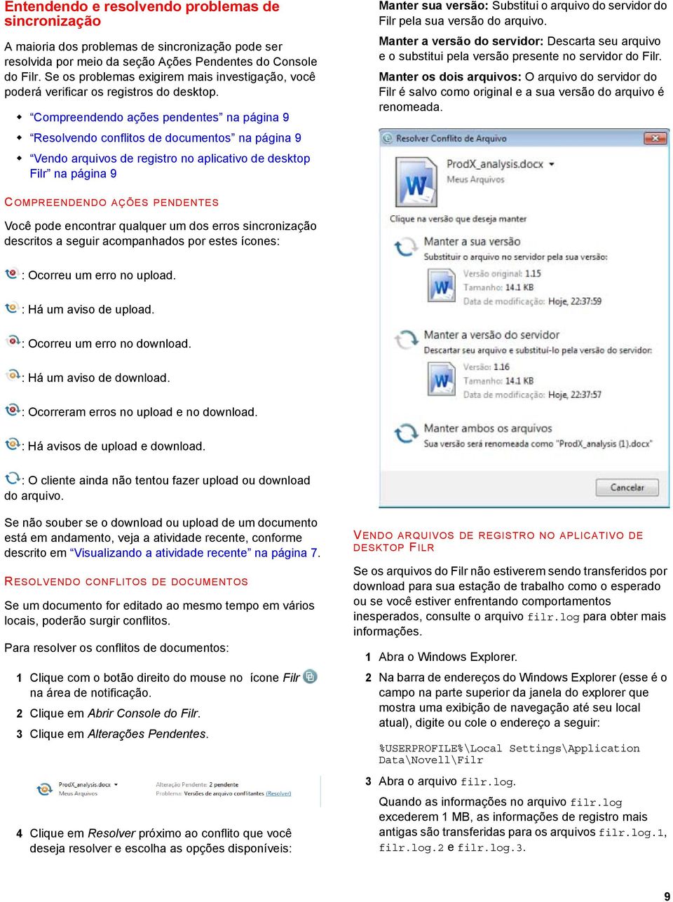 Compreendendo ações pendentes na página 9 Resolvendo conflitos de documentos na página 9 Vendo arquivos de registro no aplicativo de desktop Filr na página 9 Manter sua versão: Substitui o arquivo do