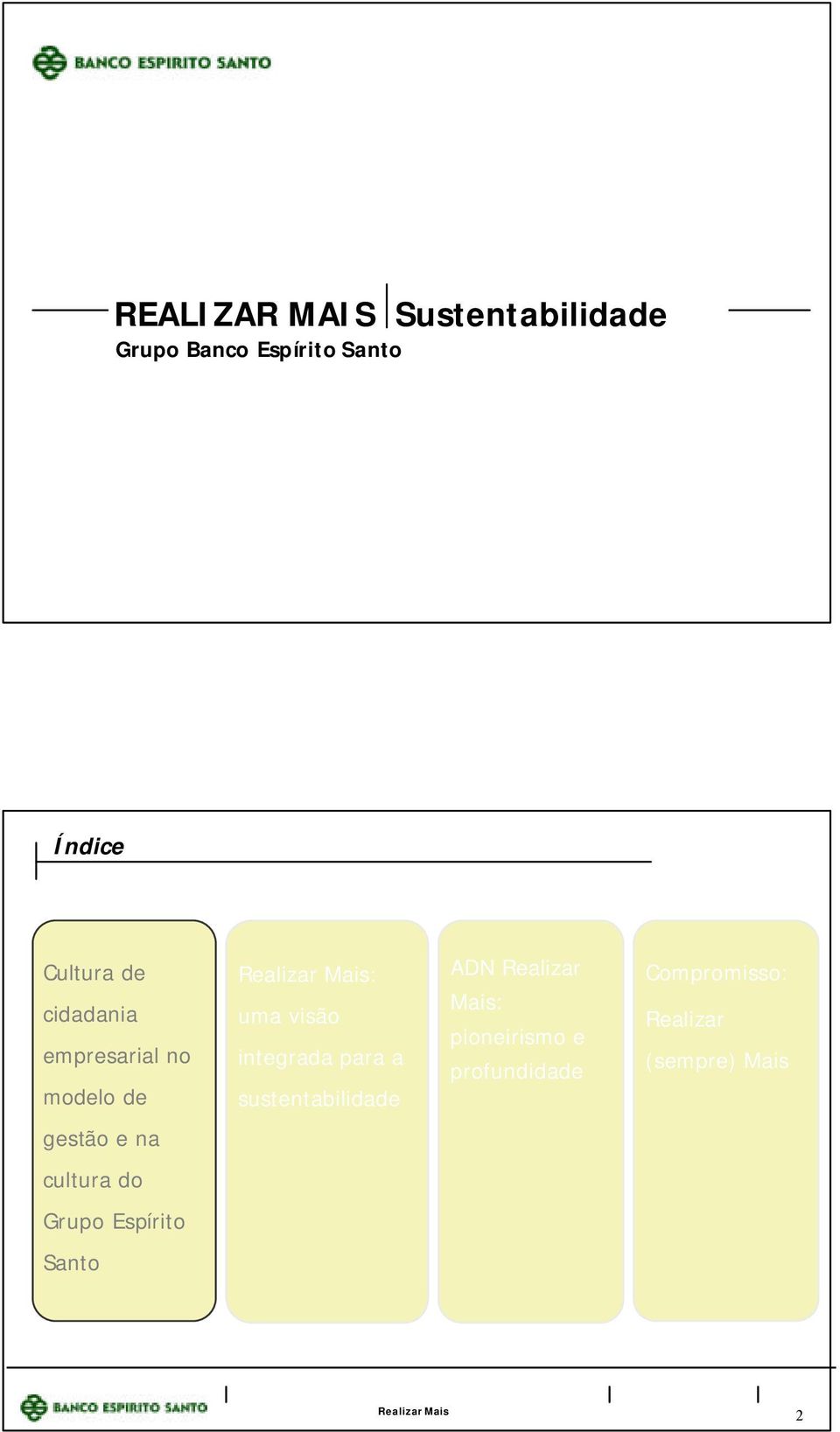 para a sustentabilidade ADN Realizar Mais: pioneirismo e profundidade