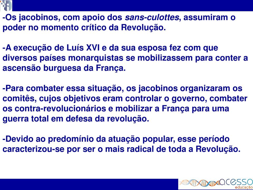 -Para combater essa situação, os jacobinos organizaram os comitês, cujos objetivos eram controlar o governo, combater os