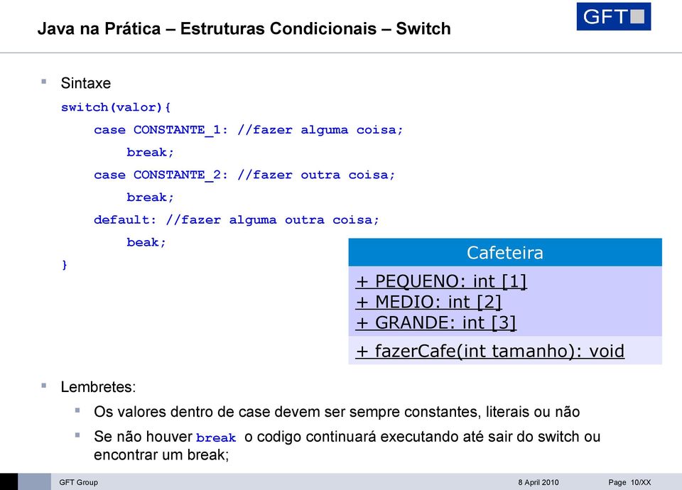 MEDIO: int [2] + GRANDE: int [3] + fazercafe(int tamanho): void Os valores dentro de case devem ser sempre constantes, literais