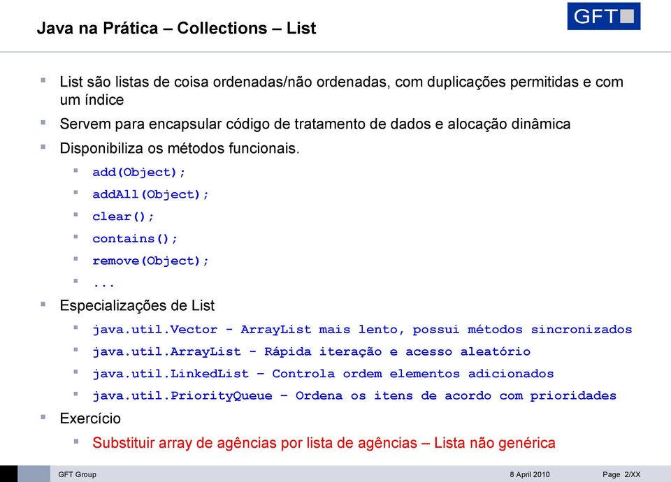 util.vector - ArrayList mais lento, possui métodos sincronizados java.util.arraylist - Rápida iteração e acesso aleatório java.util.linkedlist Controla ordem elementos adicionados java.