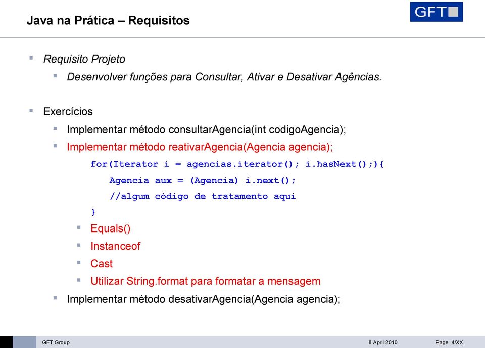 for(iterator i = agencias.iterator(); i.hasnext();){ Agencia aux = (Agencia) i.
