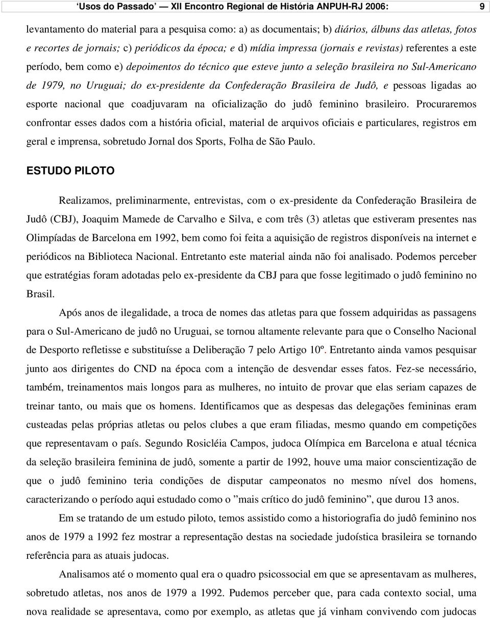 do ex-presidente da Confederação Brasileira de Judô, e pessoas ligadas ao esporte nacional que coadjuvaram na oficialização do judô feminino brasileiro.