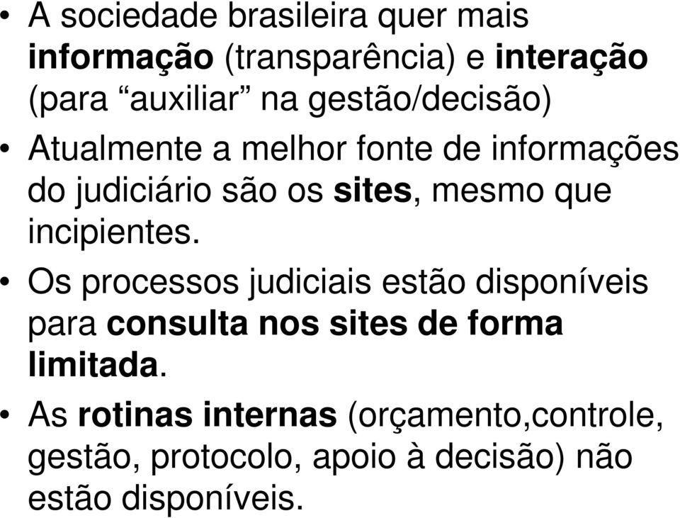 incipientes. Os processos judiciais estão disponíveis para consulta nos sites de forma limitada.