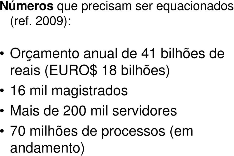 (EURO$ 18 bilhões) 16 mil magistrados Mais de