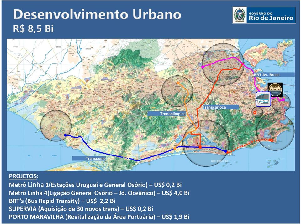 PROJETOS: Metrô Linha 1(Estações Uruguai e General Osório) US$ 0,2 Bi Metrô Linha 4(Ligação General