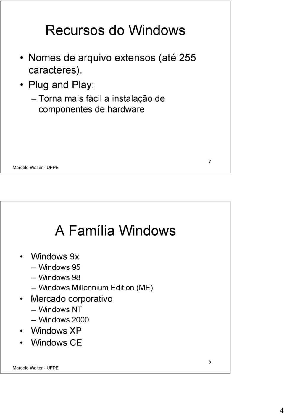 A Família Windows Windows 9x Windows 95 Windows 98 Windows Millennium