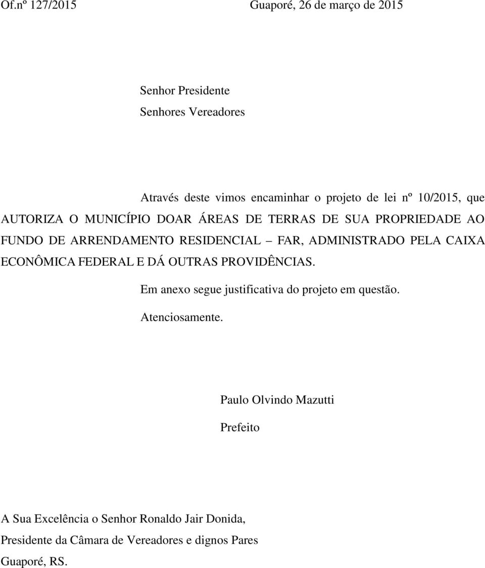 PELA CAIXA ECONÔMICA FEDERAL E DÁ OUTRAS PROVIDÊNCIAS. Em anexo segue justificativa do projeto em questão. Atenciosamente.