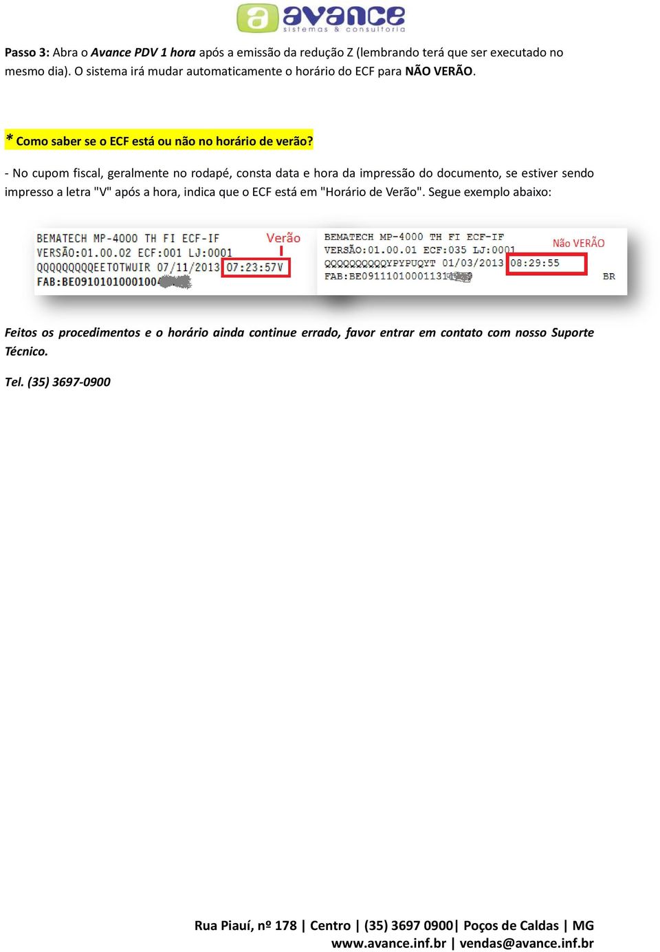 - No cupom fiscal, geralmente no rodapé, consta data e hora da impressão do documento, se estiver sendo impresso a letra "V" após a hora,