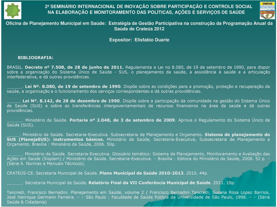 providências.. Lei Nº. 8.080, de 19 de setembro de 1990.