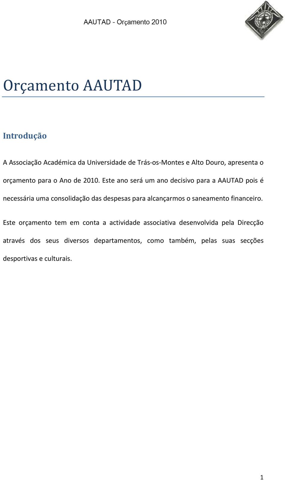 Este ano será um ano decisivo para a AAUTAD pois é necessária uma consolidação das despesas para alcançarmos o