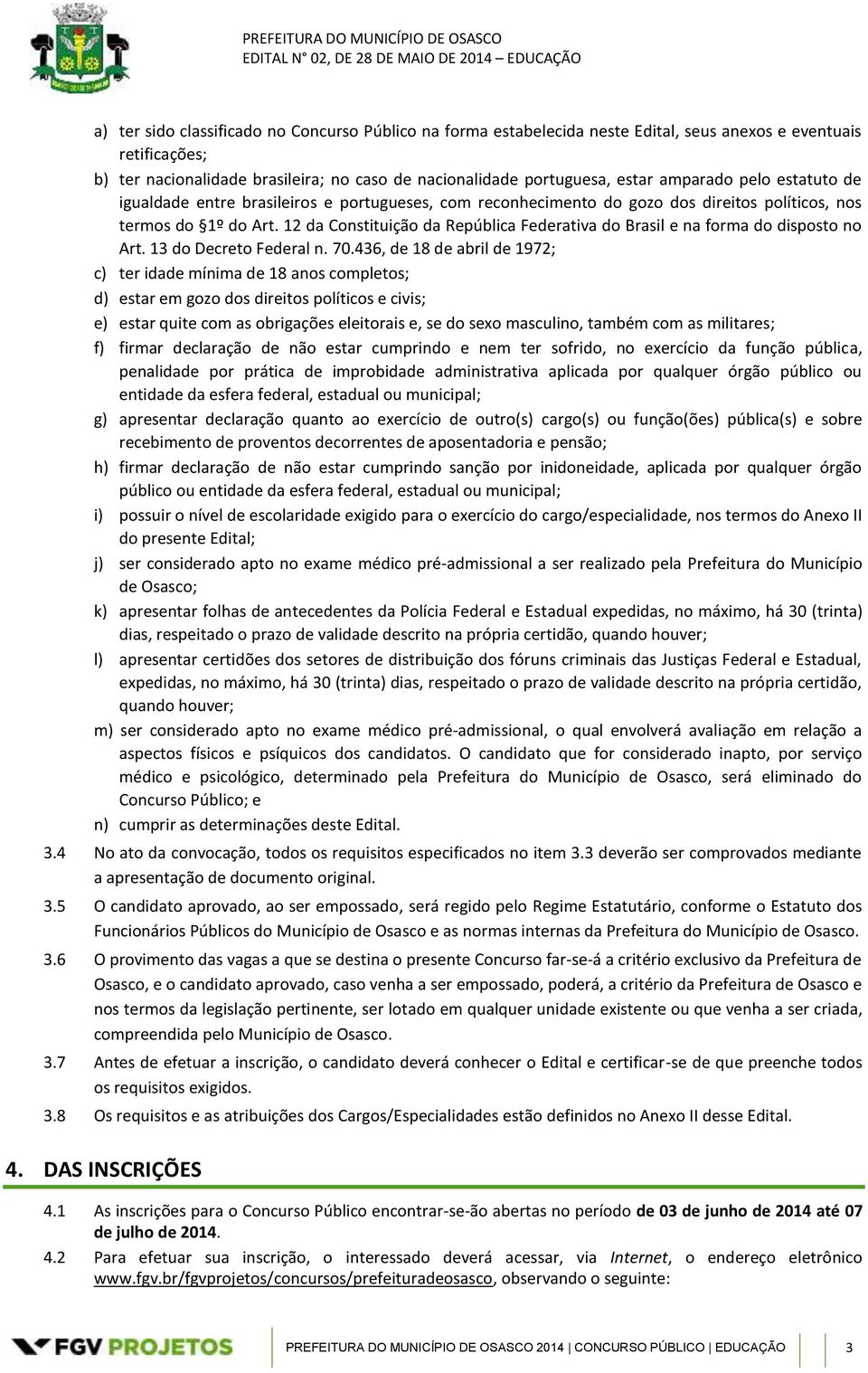 12 da Constituição da República Federativa do Brasil e na forma do disposto no Art. 13 do Decreto Federal n. 70.