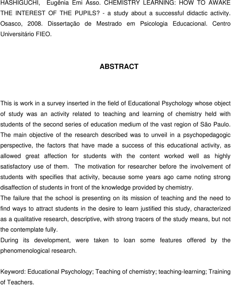 ABSTRACT This is work in a survey inserted in the field of Educational Psychology whose object of study was an activity related to teaching and learning of chemistry held with students of the second