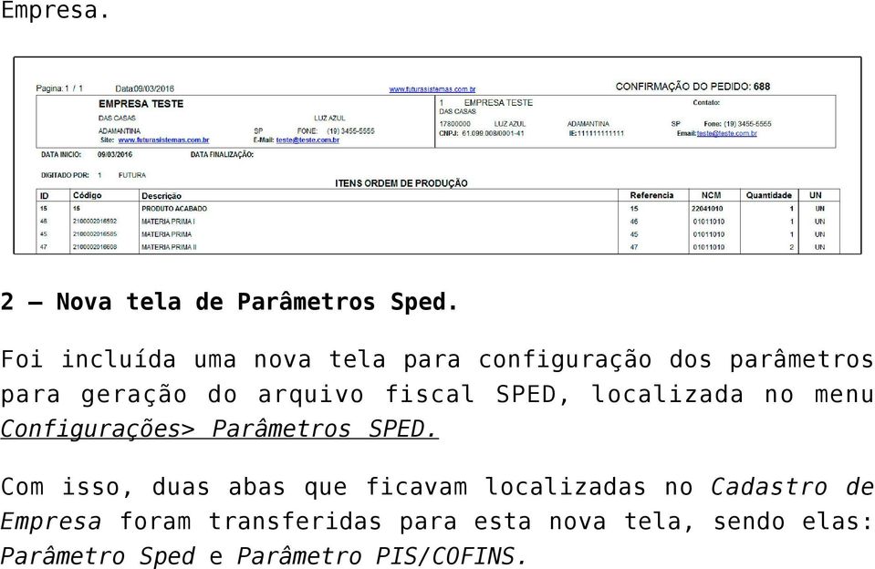 fiscal SPED, localizada no menu Configurações> Parâmetros SPED.