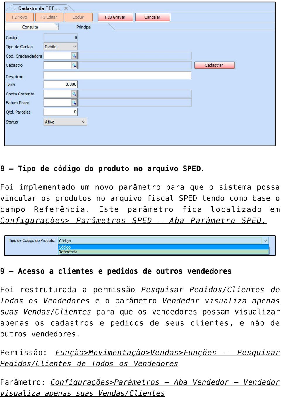 9 Acesso a clientes e pedidos de outros vendedores Foi restruturada a permissão Pesquisar Pedidos/Clientes de Todos os Vendedores e o parâmetro Vendedor visualiza apenas suas Vendas/Clientes