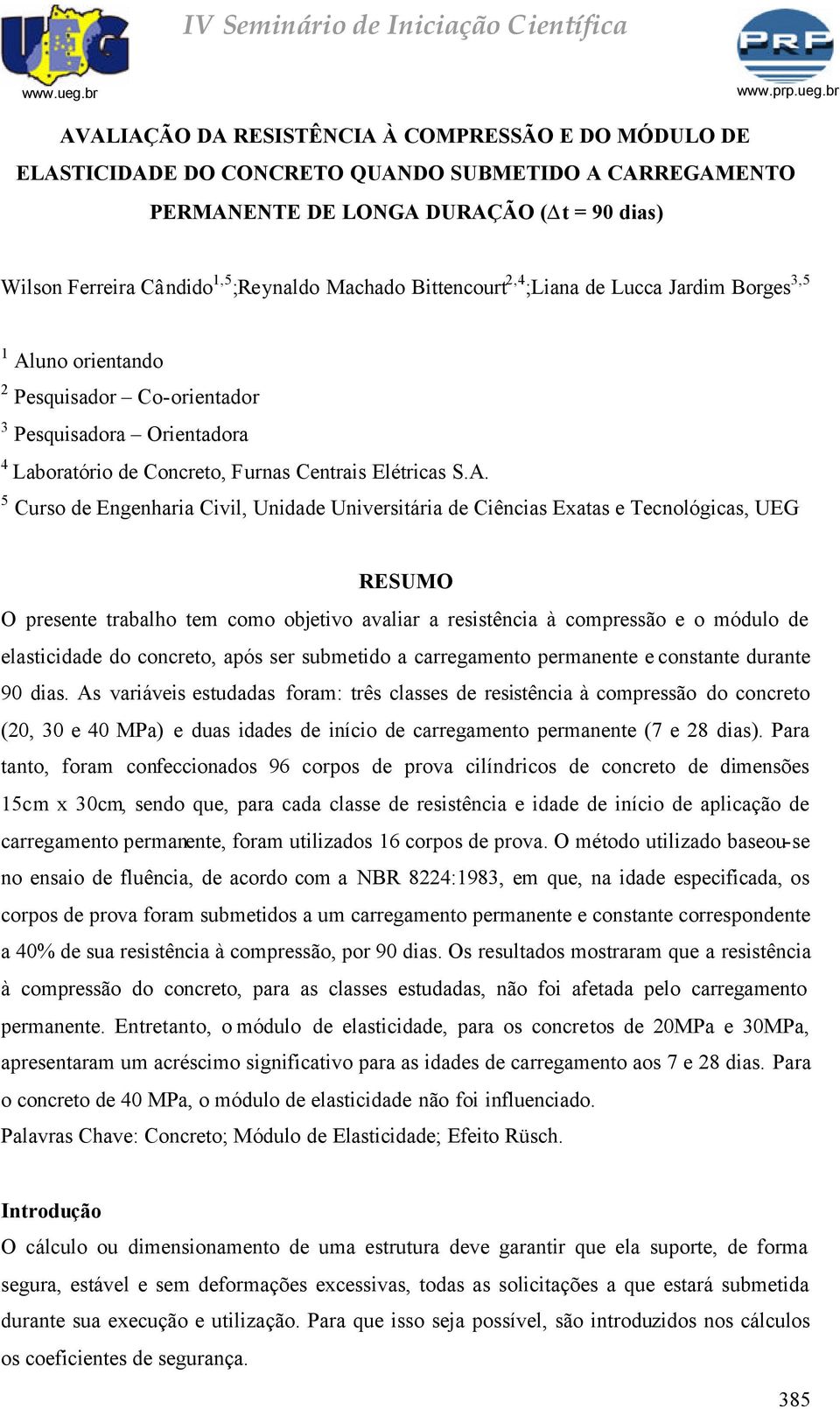 uno orientando 2 Pesquisador Co-orientador 3 Pesquisadora Orientadora 4 Laboratório de Concreto, Furnas Centrais Elétricas S.A.