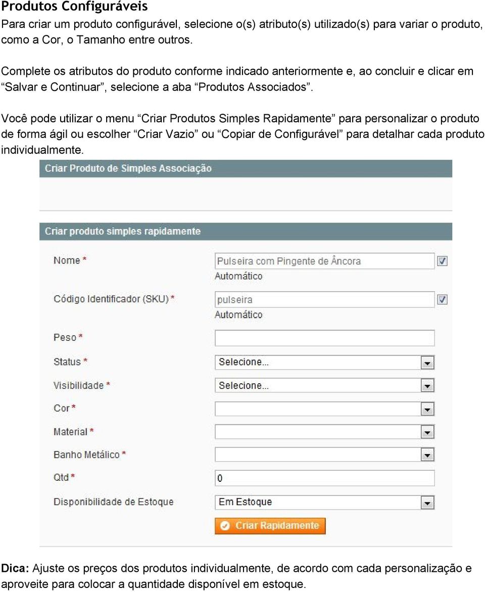 Você pode utilizar o menu Criar Produtos Simples Rapidamente para personalizar o produto de forma ágil ou escolher Criar Vazio ou Copiar de Configurável para