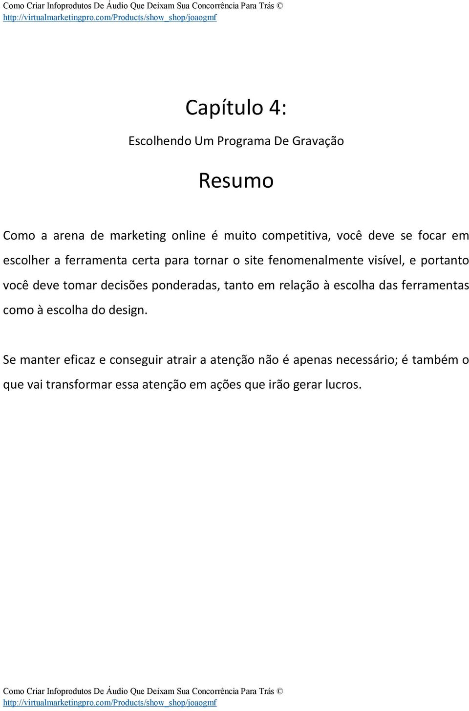 decisões ponderadas, tanto em relação à escolha das ferramentas como à escolha do design.