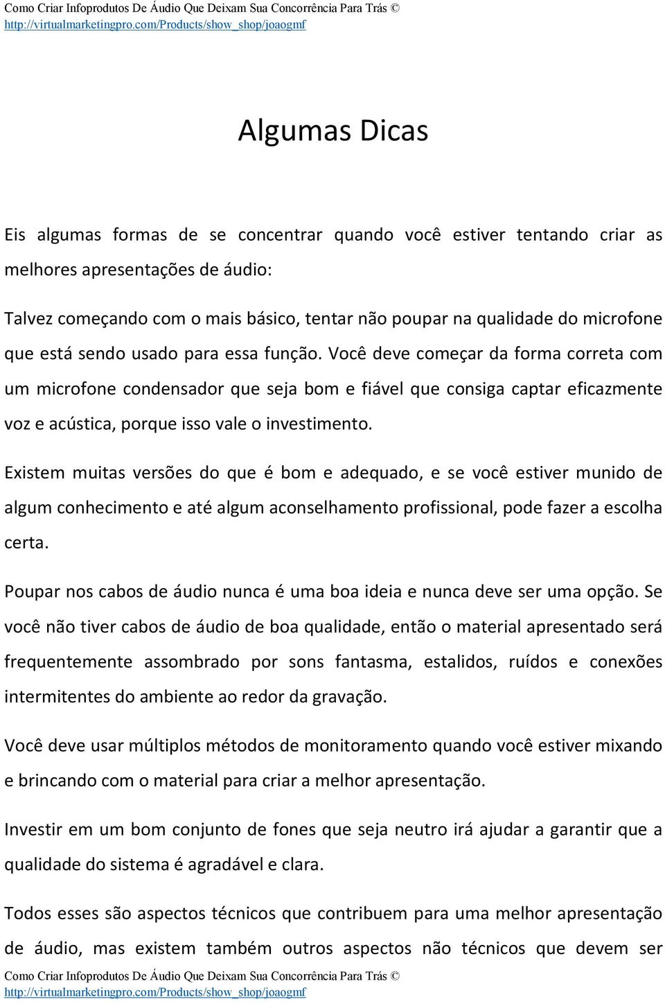 Você deve começar da forma correta com um microfone condensador que seja bom e fiável que consiga captar eficazmente voz e acústica, porque isso vale o investimento.