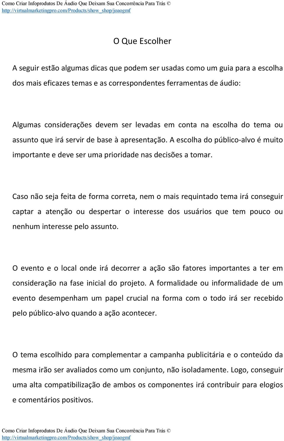 Caso não seja feita de forma correta, nem o mais requintado tema irá conseguir captar a atenção ou despertar o interesse dos usuários que tem pouco ou nenhum interesse pelo assunto.