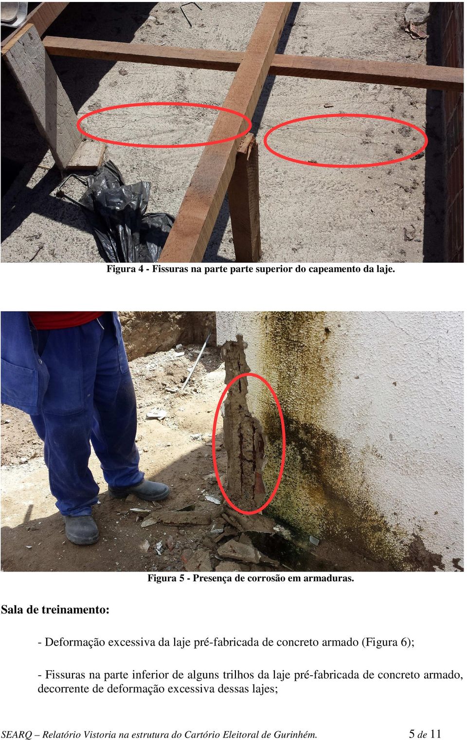 Sala de treinamento: - Deformação excessiva da laje pré-fabricada de concreto armado (Figura 6); -