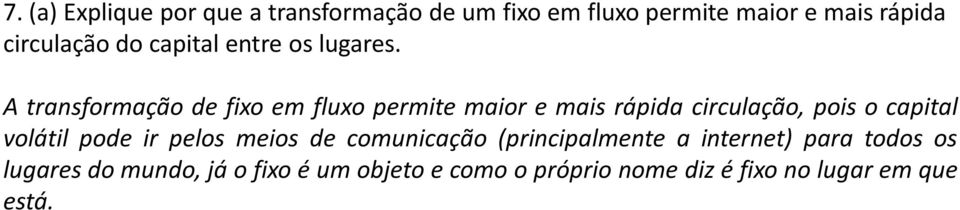 A transformação de fixo em fluxo permite maior e mais rápida circulação, pois o capital volátil