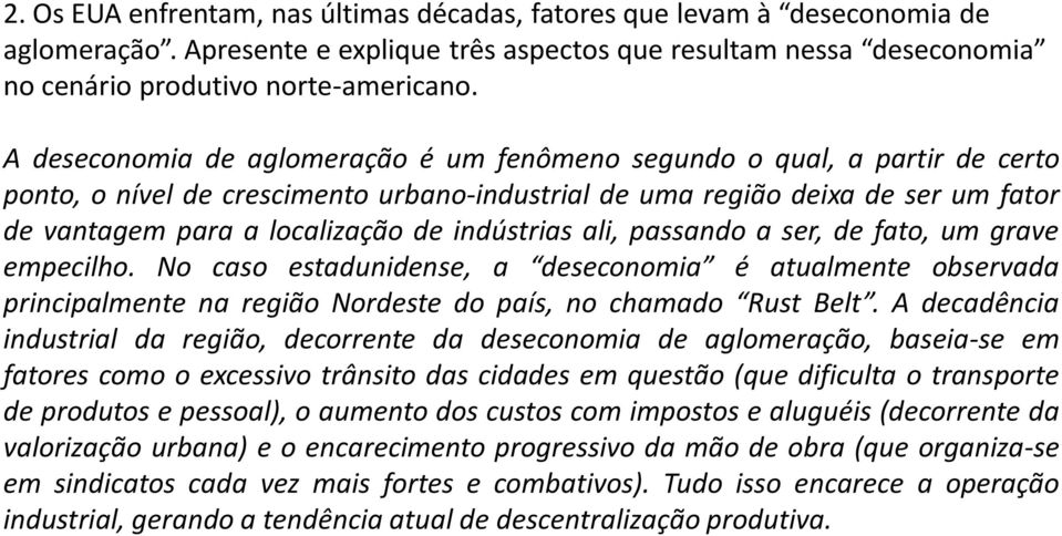 indústrias ali, passando a ser, de fato, um grave empecilho. No caso estadunidense, a deseconomia é atualmente observada principalmente na região Nordeste do país, no chamado Rust Belt.