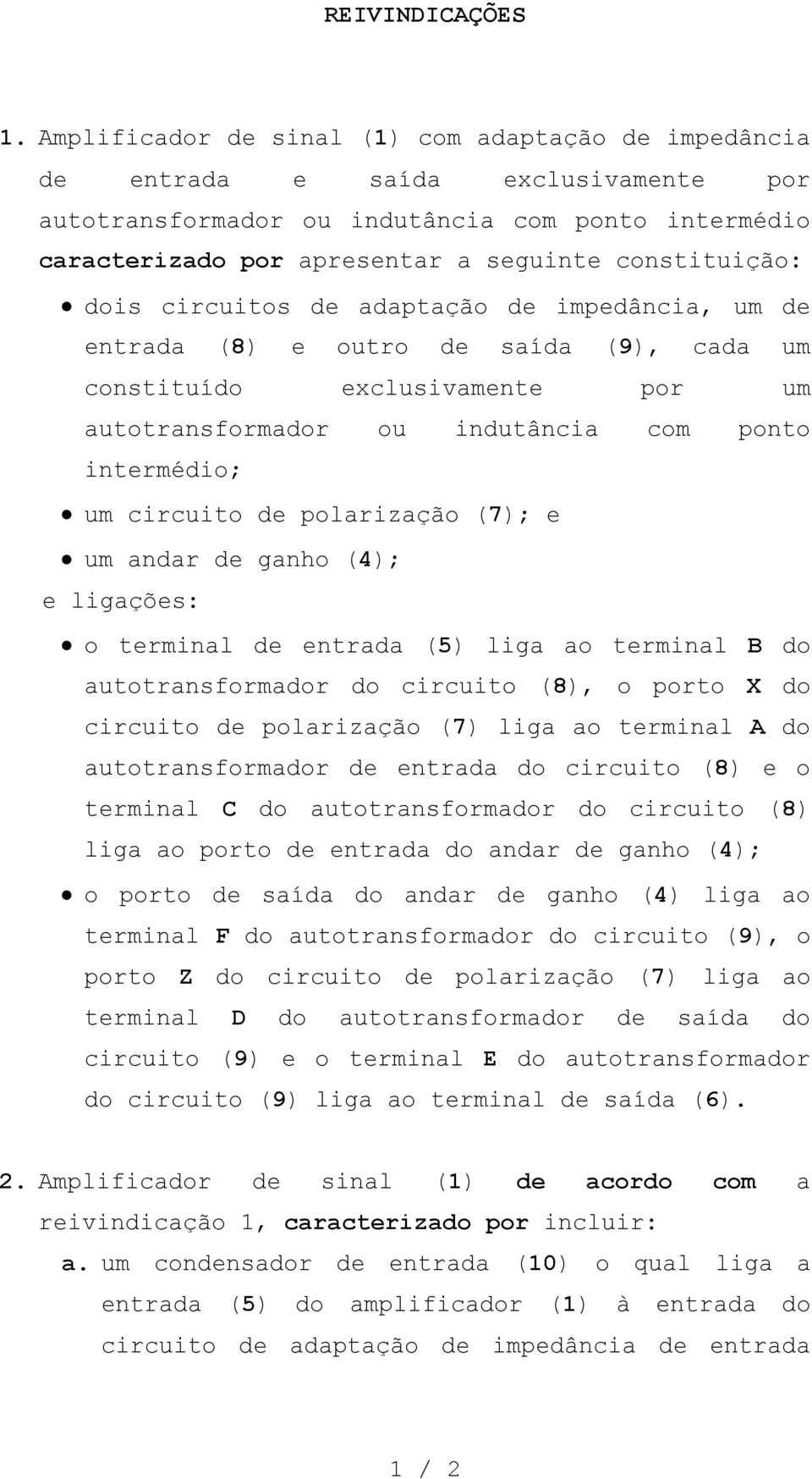 dois circuitos de adaptação de impedância, um de entrada (8) e outro de saída (9), cada um constituído exclusivamente por um autotransformador ou indutância com ponto intermédio; um circuito de