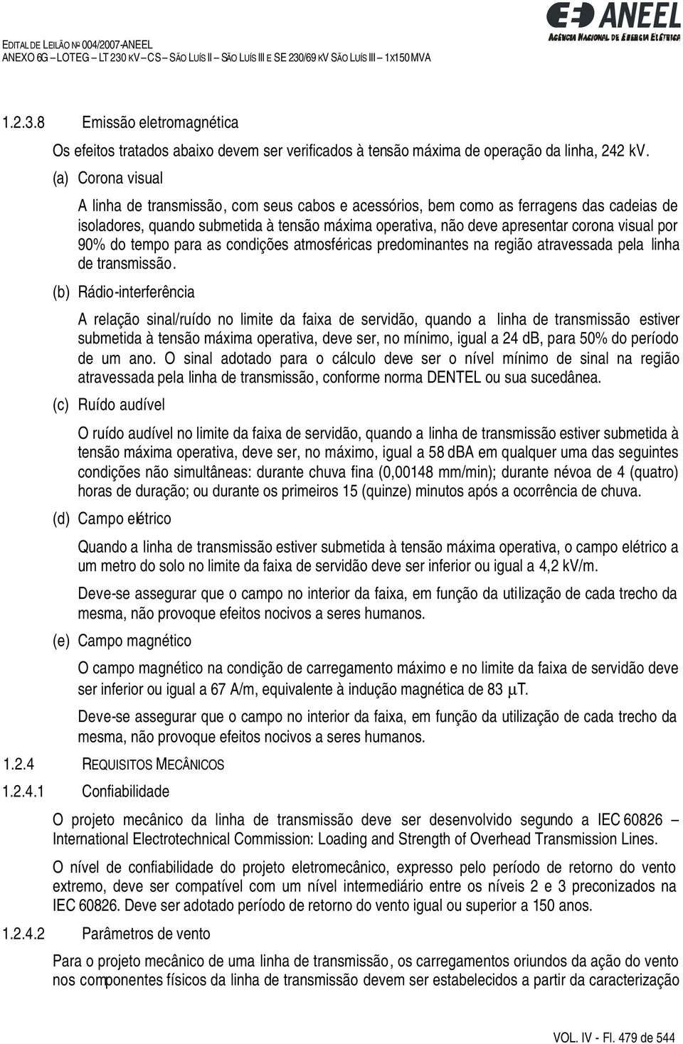 por 90% do tempo para as condições atmosféricas predominantes na região atravessada pela linha de transmissão.