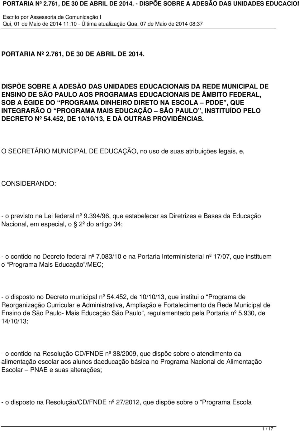 INTEGRARÃO O PROGRAMA MAIS EDUCAÇÃO SÃO PAULO, INSTITUÍDO PELO DECRETO Nº 54.452, DE 10/10/13, E DÁ OUTRAS PROVIDÊNCIAS.