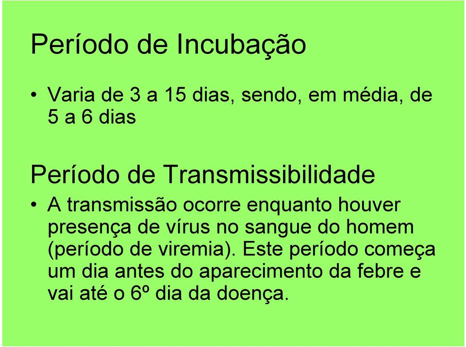 presença de vírus no sangue do homem (período de viremia).