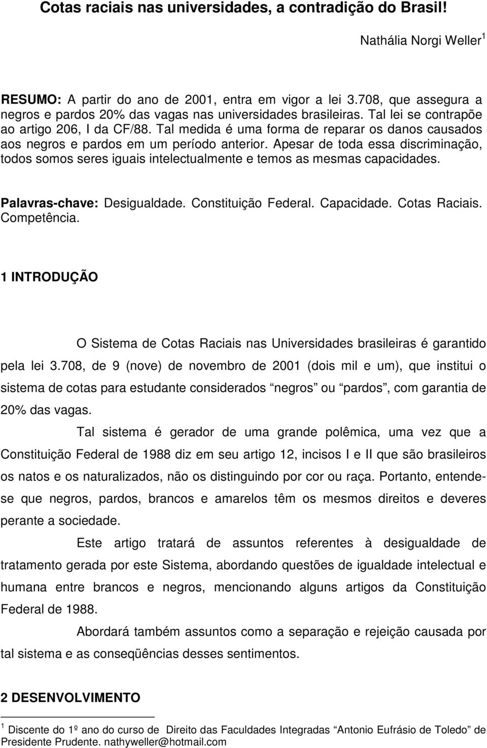 Tal medida é uma forma de reparar os danos causados aos negros e pardos em um período anterior.