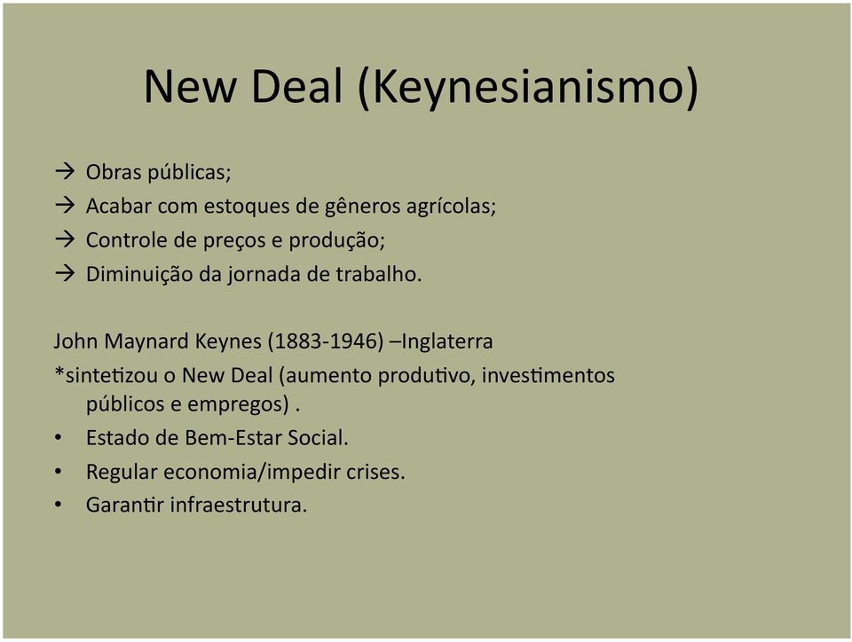 John Maynard Keynes (1883-1946) Inglaterra *sintegzou o New Deal (aumento produgvo,