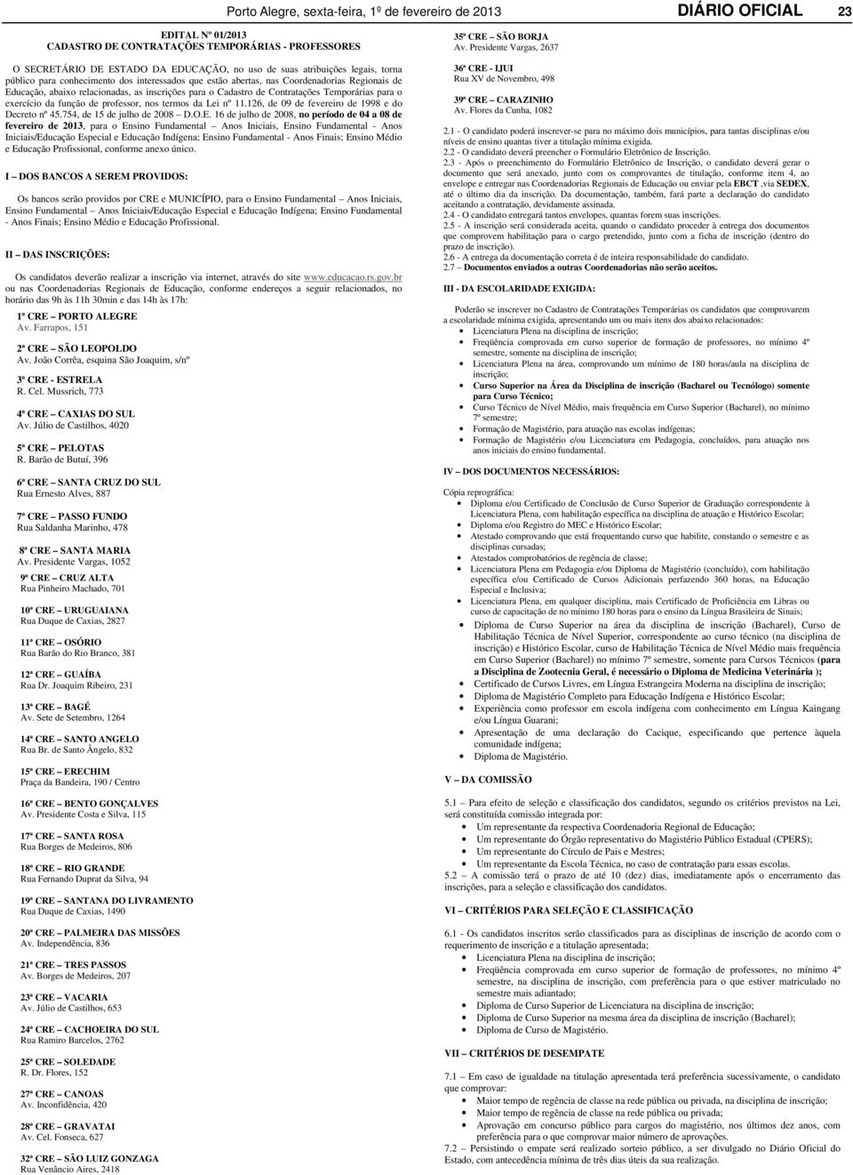 Temporárias para o exercício da função de professor, nos termos da Lei nº 11.126, de 09 de fevereiro de 1998 e do Decreto nº 45.754, de 15 de julho de 2008 D.O.E.