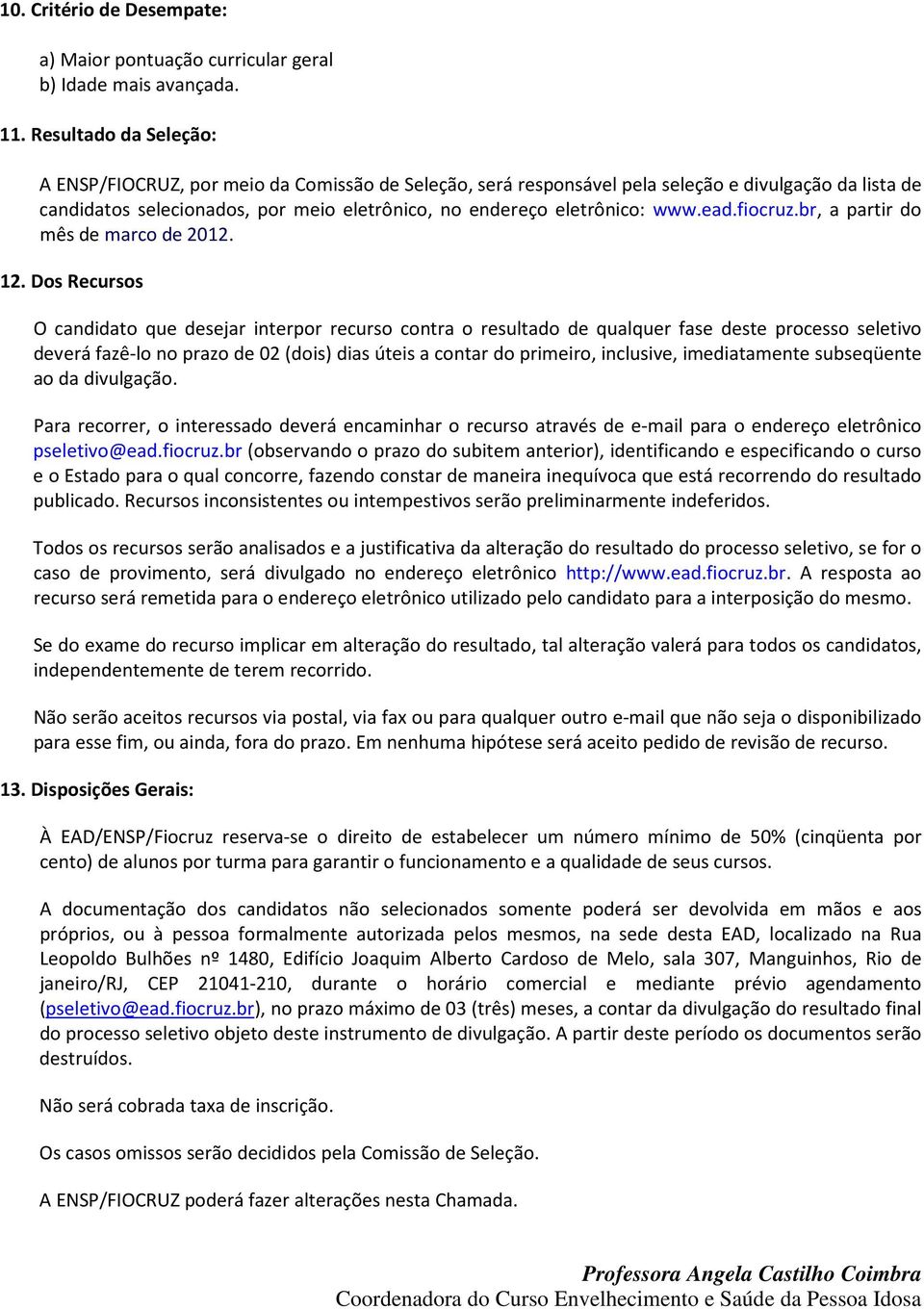 ead.fiocruz.br, a partir do mês de marco de 2012. 12.