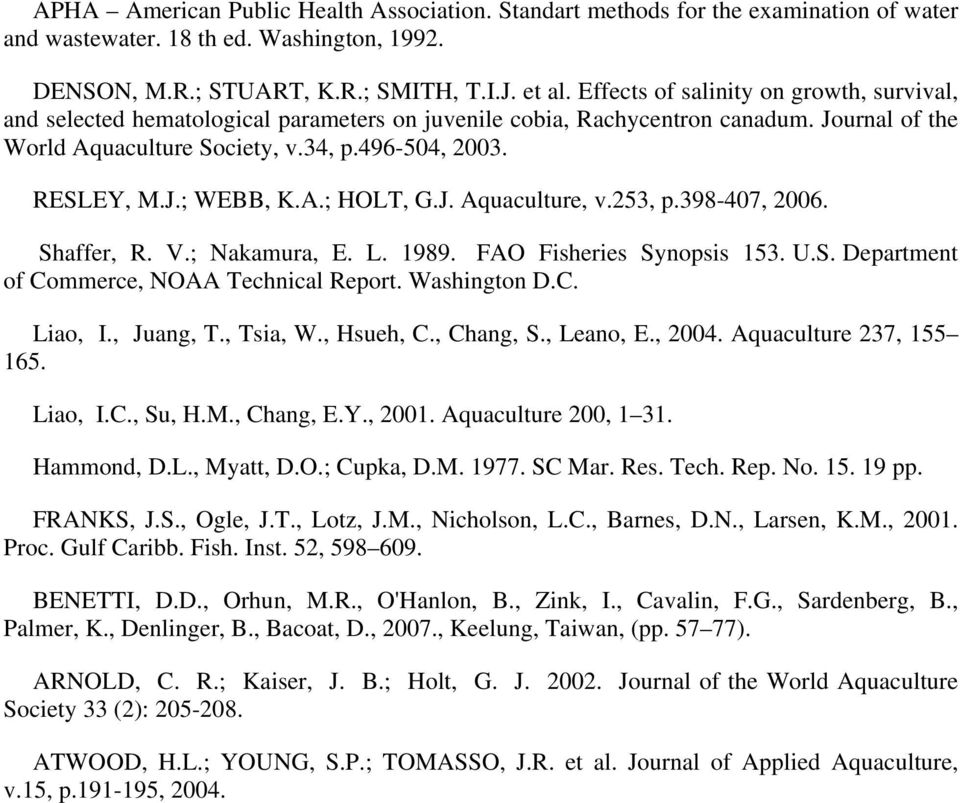 A.; HOLT, G.J. Aquaculture, v.253, p.398-407, 2006. Shaffer, R. V.; Nakamura, E. L. 1989. FAO Fisheries Synopsis 153. U.S. Department of Commerce, NOAA Technical Report. Washington D.C. Liao, I.